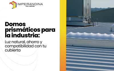 Domos prismáticos para la industria: luz natural, ahorro y compatibilidad con tu cubierta